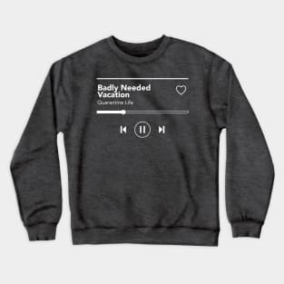 Badly Needed Vacation Crewneck Sweatshirt